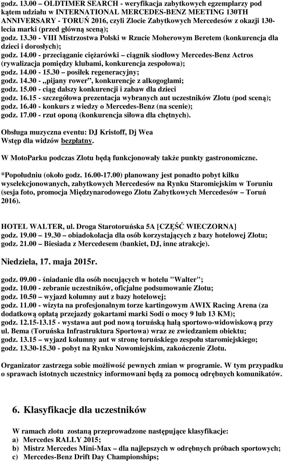 lecia marki (przed główną sceną); 30 - VIII Mistrzostwa Polski w Rzucie Moherowym Beretem (konkurencja dla dzieci i dorosłych); godz. 14.