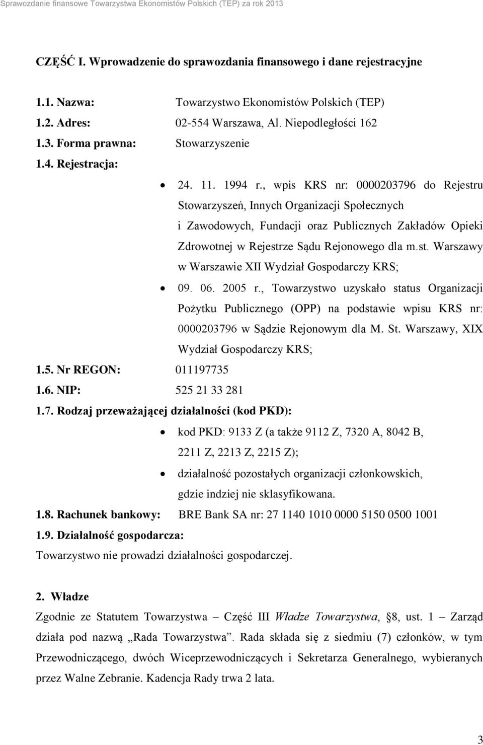 , wpis KRS nr: 0000203796 do Rejestru Stowarzyszeń, Innych Organizacji Społecznych i Zawodowych, Fundacji oraz Publicznych Zakładów Opieki Zdrowotnej w Rejestrze Sądu Rejonowego dla m.st. Warszawy w Warszawie XII Wydział Gospodarczy KRS; 09.