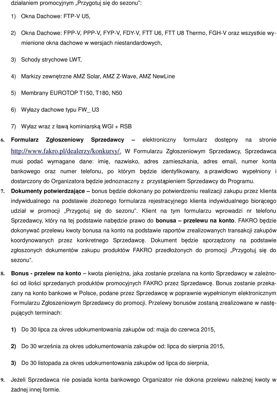 WGI + RSB 6. Formularz Zgłoszeniowy Sprzedawcy elektroniczny formularz dostępny na stronie http://www.fakro.pl/dealerzy/konkursy/.