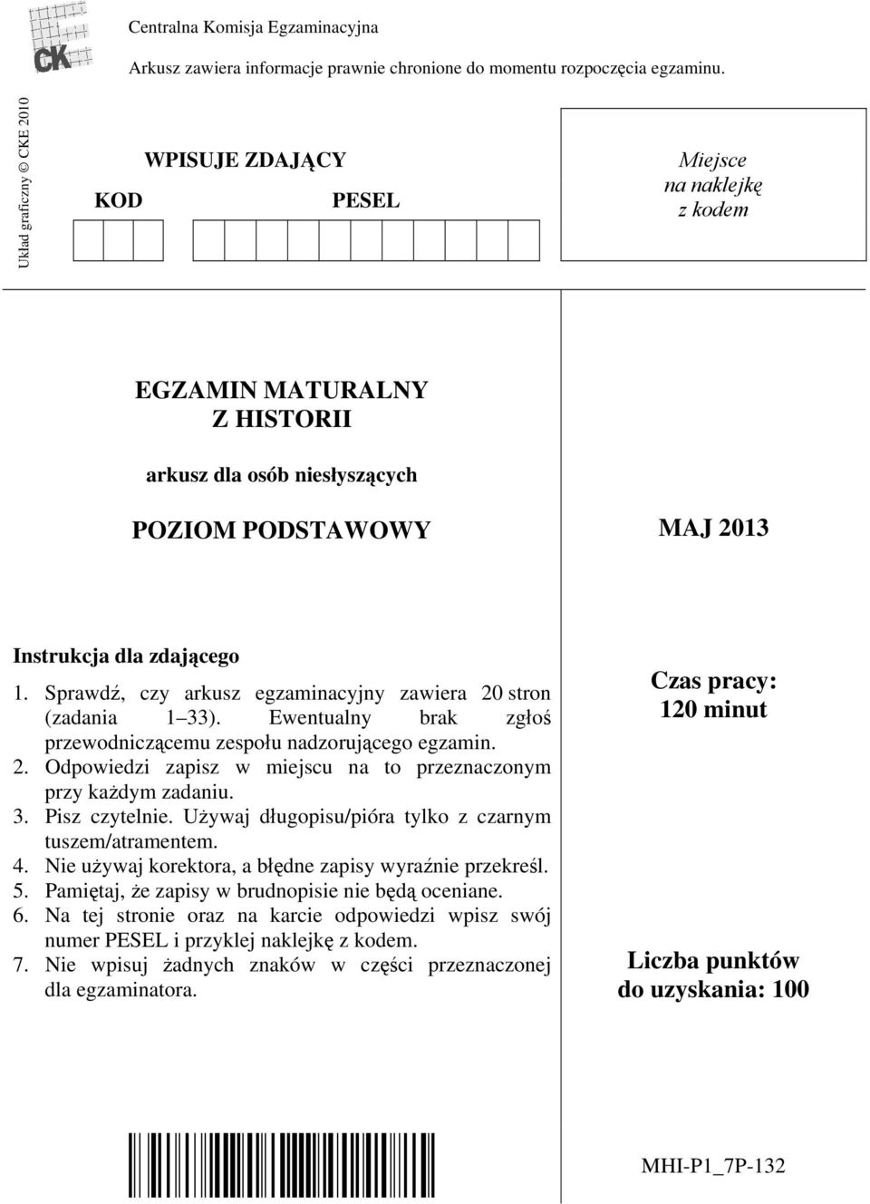 Sprawdź, czy arkusz egzaminacyjny zawiera 20 stron (zadania 1 33). Ewentualny brak zgłoś przewodniczącemu zespołu nadzorującego egzamin. 2. Odpowiedzi zapisz w miejscu na to przeznaczonym przy każdym zadaniu.