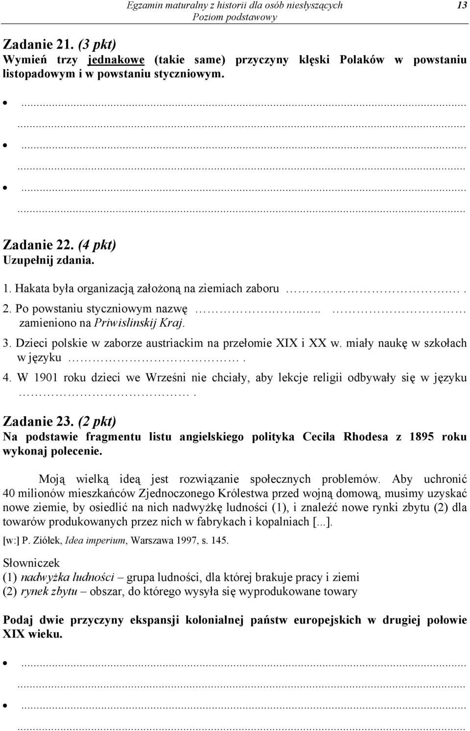 Dzieci polskie w zaborze austriackim na przełomie XIX i XX w. miały naukę w szkołach w języku. 4. W 1901 roku dzieci we Wrześni nie chciały, aby lekcje religii odbywały się w języku. Zadanie 23.