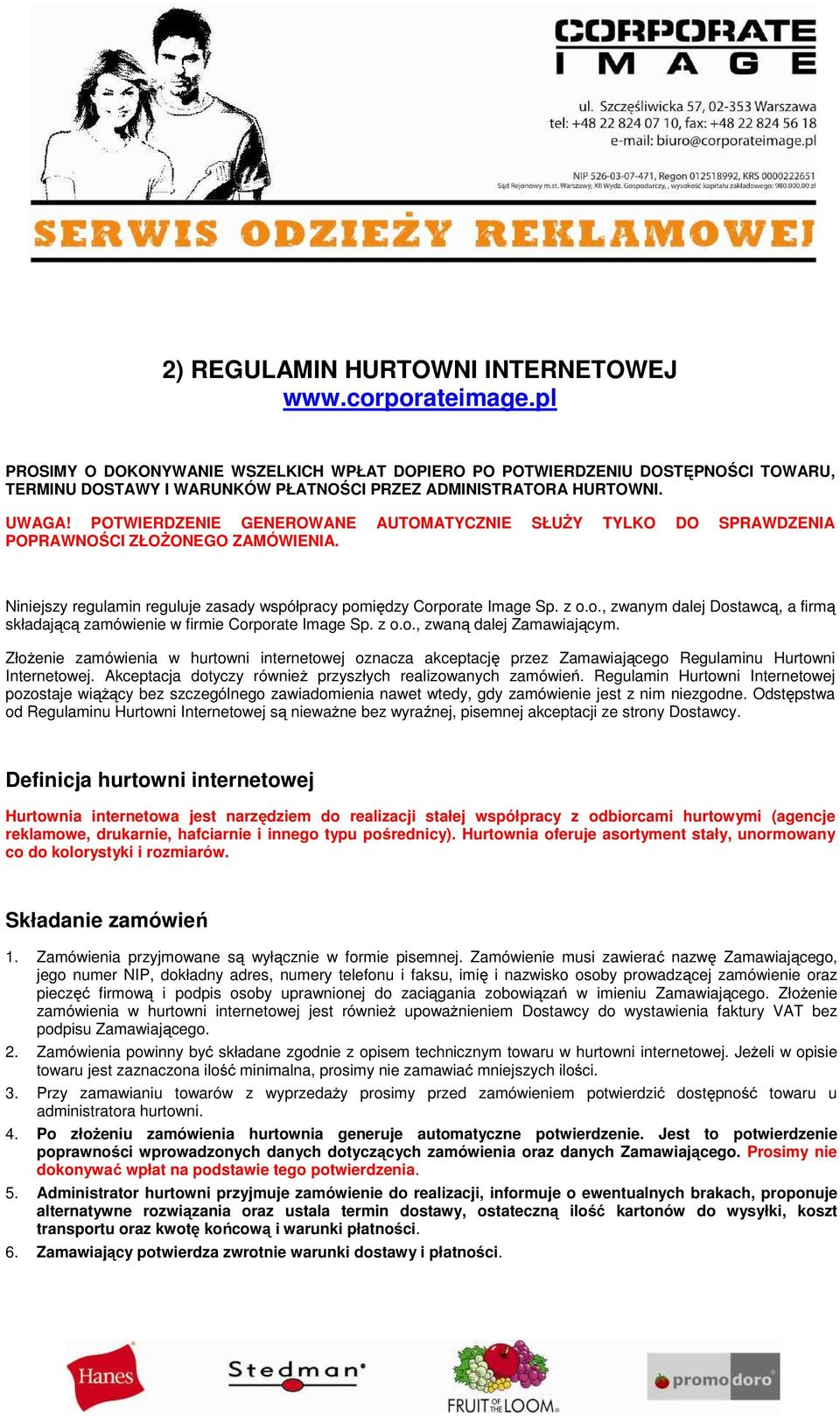 POTWIERDZENIE GENEROWANE AUTOMATYCZNIE SŁUŻY TYLKO DO SPRAWDZENIA POPRAWNOŚCI ZŁOŻONEGO ZAMÓWIENIA. Niniejszy regulamin reguluje zasady współpracy pom