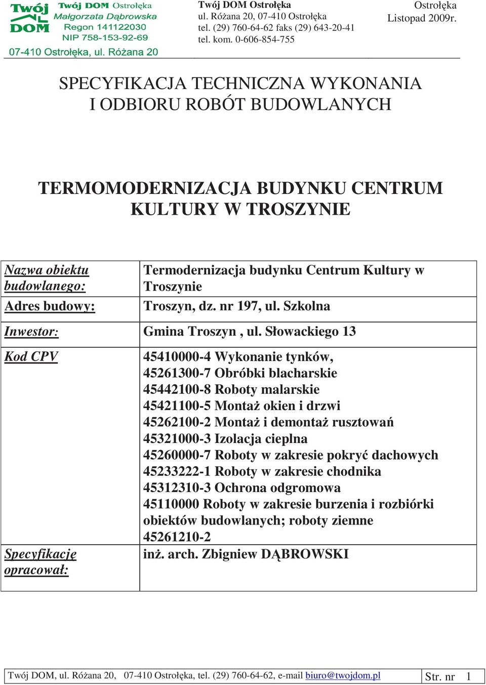 Troszynie Troszyn, dz. nr 197, ul. Szkolna Inwestor: Gmina Troszyn, ul.