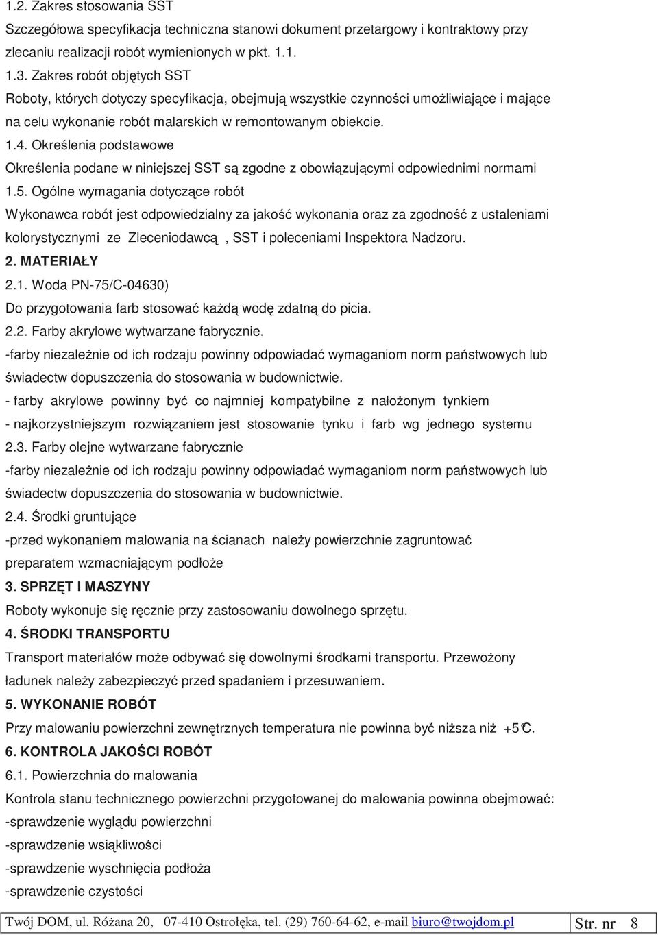 Określenia podstawowe Określenia podane w niniejszej SST są zgodne z obowiązującymi odpowiednimi normami 1.5.