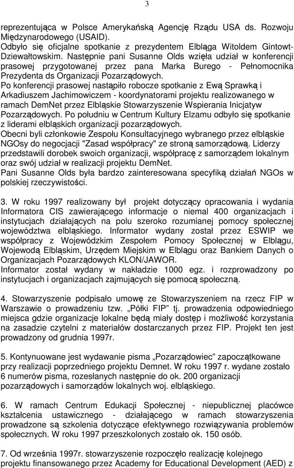 Po konferencji prasowej nastąpiło robocze spotkanie z Ewą Sprawką i Arkadiuszem Jachimowiczem - koordynatorami projektu realizowanego w ramach DemNet przez Elbląskie Stowarzyszenie Wspierania