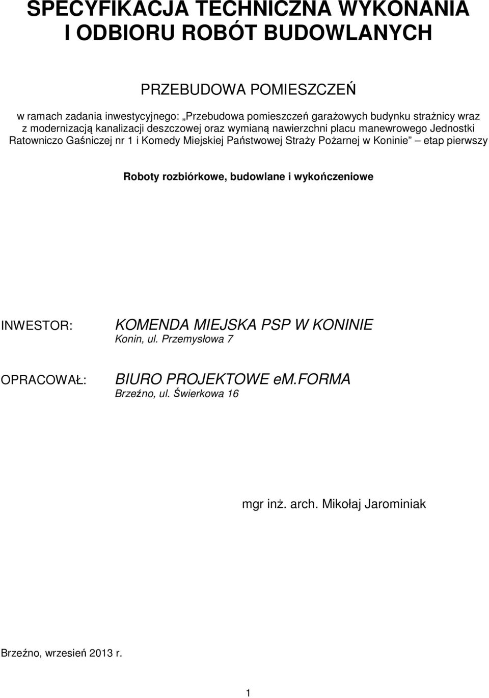 1 i Komedy Miejskiej Państwowej Straży Pożarnej w Koninie etap pierwszy Roboty rozbiórkowe, budowlane i wykończeniowe INWESTOR: KOMENDA MIEJSKA PSP W