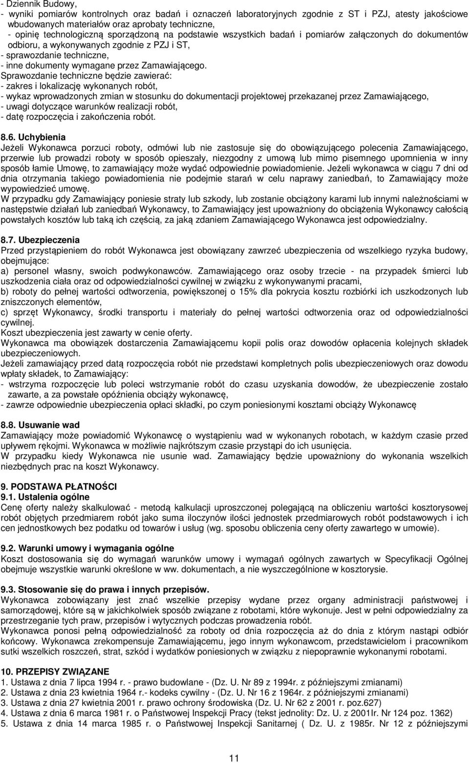 Sprawozdanie techniczne będzie zawierać: - zakres i lokalizację wykonanych robót, - wykaz wprowadzonych zmian w stosunku do dokumentacji projektowej przekazanej przez Zamawiającego, - uwagi dotyczące