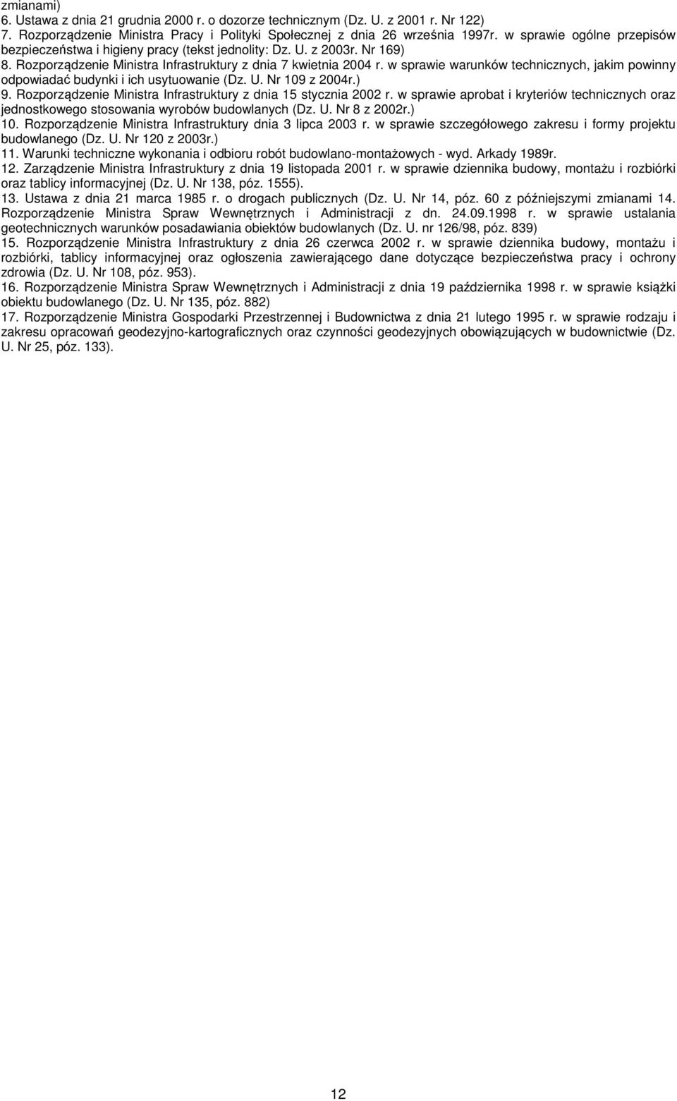 w sprawie warunków technicznych, jakim powinny odpowiadać budynki i ich usytuowanie (Dz. U. Nr 109 z 2004r.) 9. Rozporządzenie Ministra Infrastruktury z dnia 15 stycznia 2002 r.