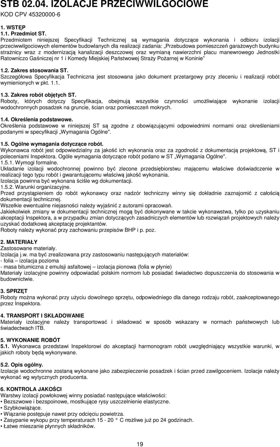 budynku strażnicy wraz z modernizacją kanalizacji deszczowej oraz wymianą nawierzchni placu manewrowego Jednostki Ratowniczo Gaśniczej nr 1 i Komedy Miejskiej Państwowej Straży Pożarnej w Koninie 1.2.