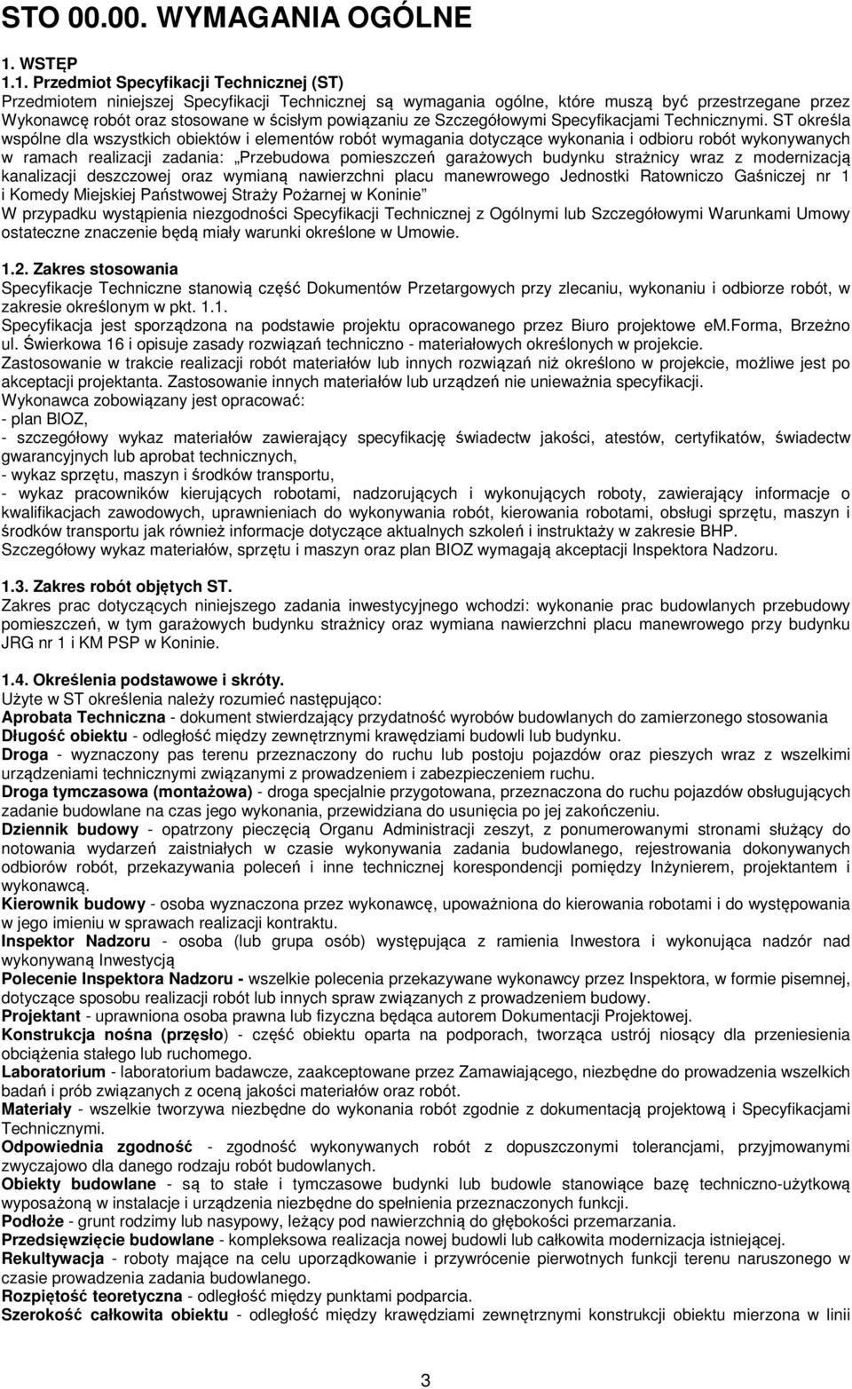 1. Przedmiot Specyfikacji Technicznej (ST) Przedmiotem niniejszej Specyfikacji Technicznej są wymagania ogólne, które muszą być przestrzegane przez Wykonawcę robót oraz stosowane w ścisłym powiązaniu