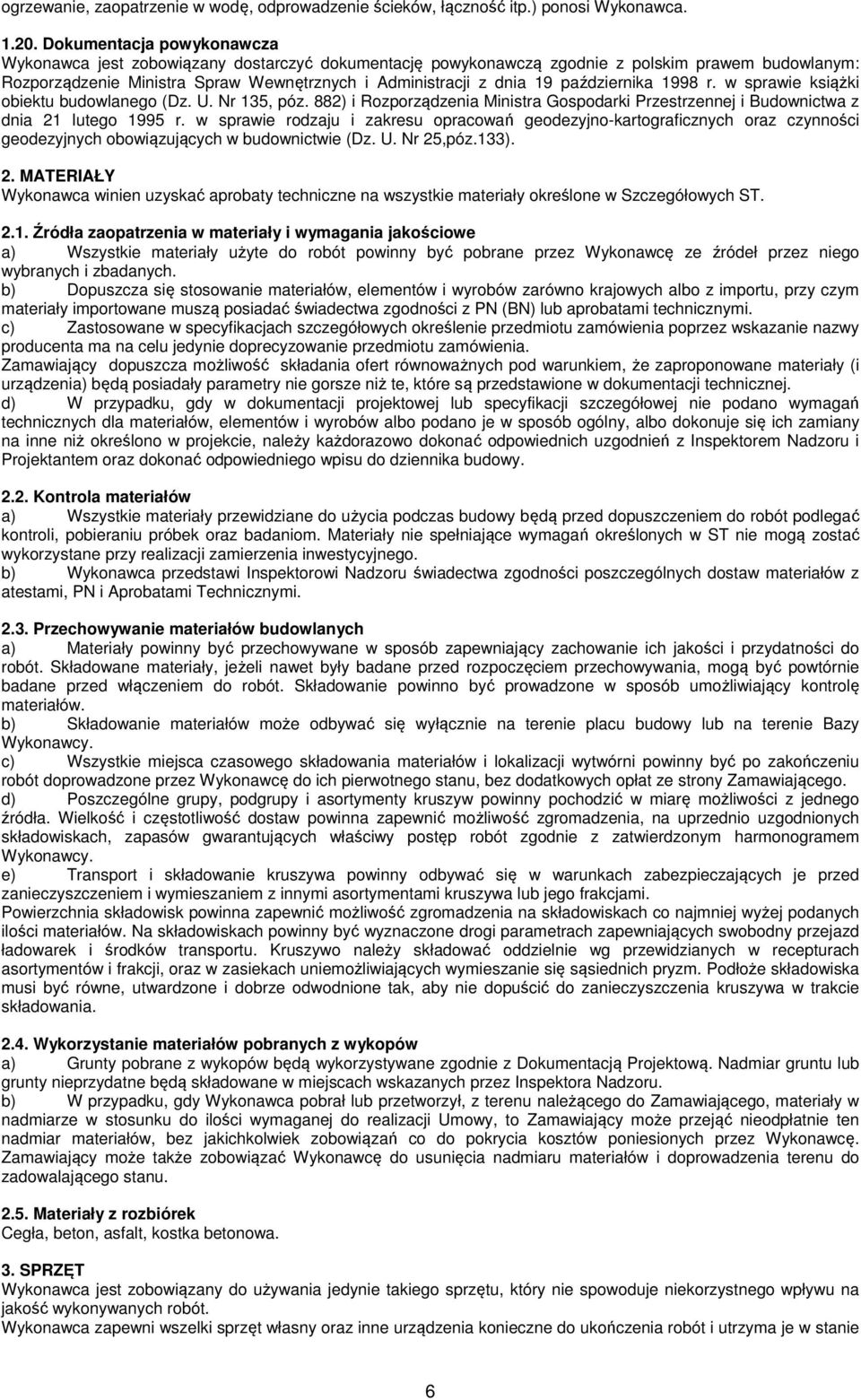 października 1998 r. w sprawie książki obiektu budowlanego (Dz. U. Nr 135, póz. 882) i Rozporządzenia Ministra Gospodarki Przestrzennej i Budownictwa z dnia 21 lutego 1995 r.