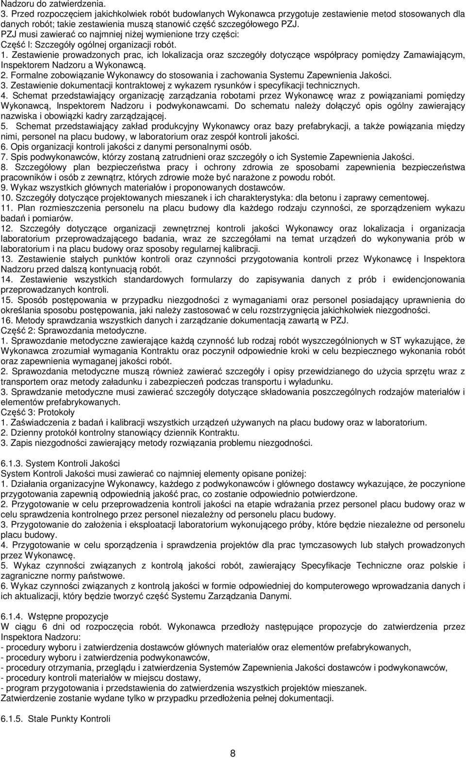 PZJ musi zawierać co najmniej niżej wymienione trzy części: Część l: Szczegóły ogólnej organizacji robót. 1.