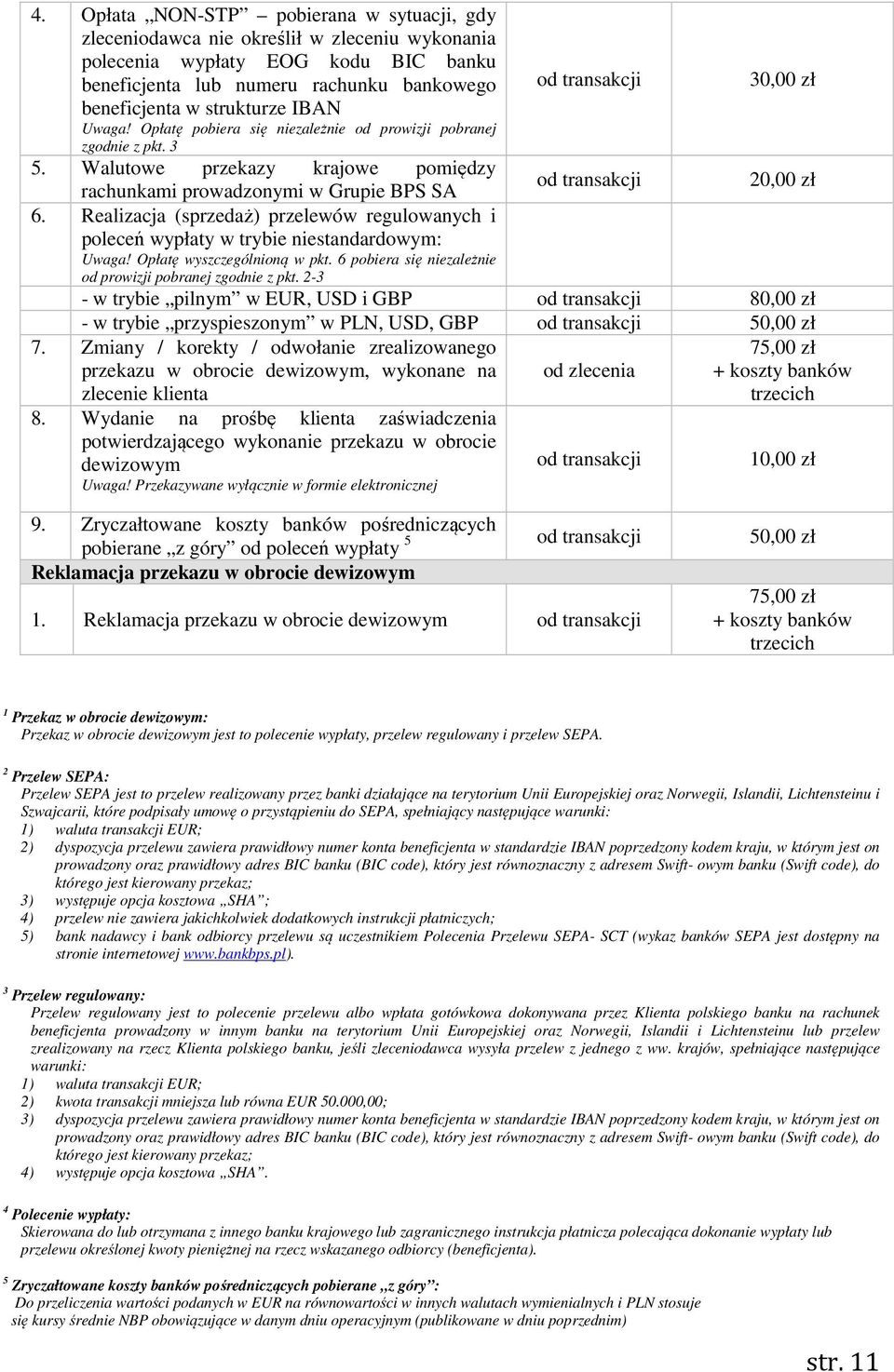 Realizacja (sprzedaż) przelewów regulowanych i poleceń wypłaty w trybie niestandardowym: Uwaga! Opłatę wyszczególnioną w pkt. 6 pobiera się niezależnie od prowizji pobranej zgodnie z pkt.