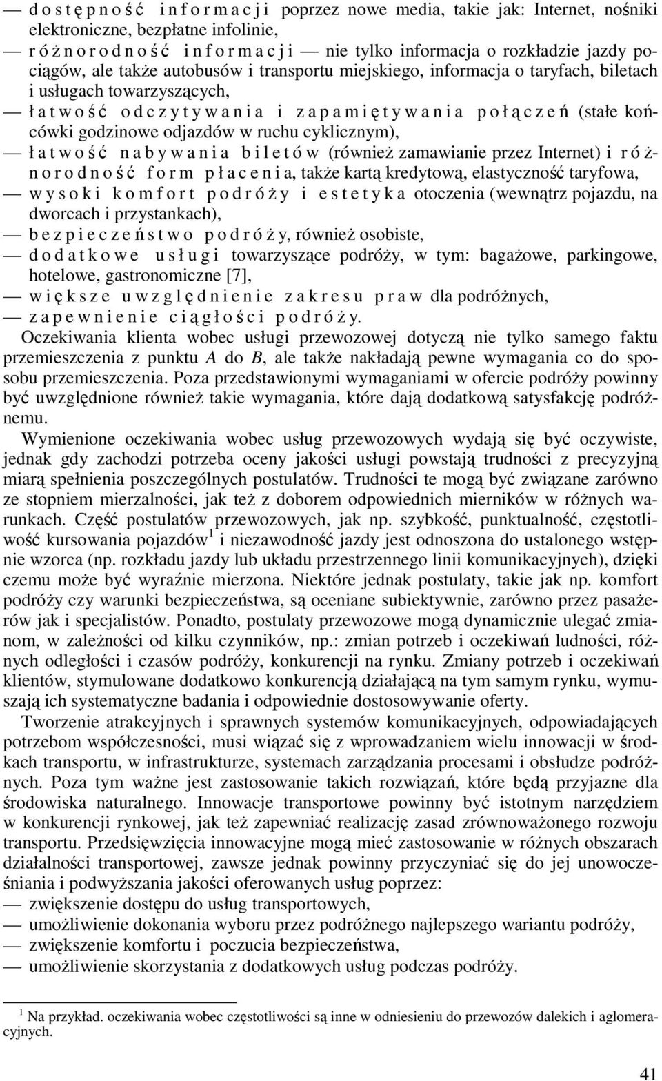 godzinowe odjazdów w ruchu cyklicznym), ł a t w ość n a b y w a n i a b i l e t ó w (równieŝ zamawianie przez Internet) i r óŝn o r o d n ość f o r m p ł a c e n i a, takŝe kartą kredytową,