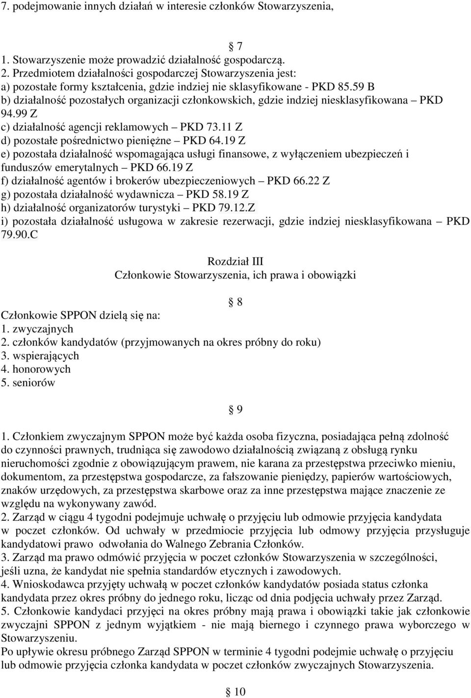 59 B b) działalność pozostałych organizacji członkowskich, gdzie indziej niesklasyfikowana PKD 94.99 Z c) działalność agencji reklamowych PKD 73.11 Z d) pozostałe pośrednictwo pieniężne PKD 64.