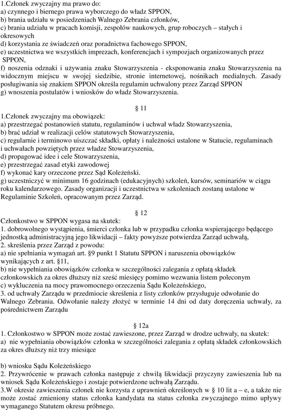 SPPON, f) noszenia odznaki i używania znaku Stowarzyszenia - eksponowania znaku Stowarzyszenia na widocznym miejscu w swojej siedzibie, stronie internetowej, nośnikach medialnych.
