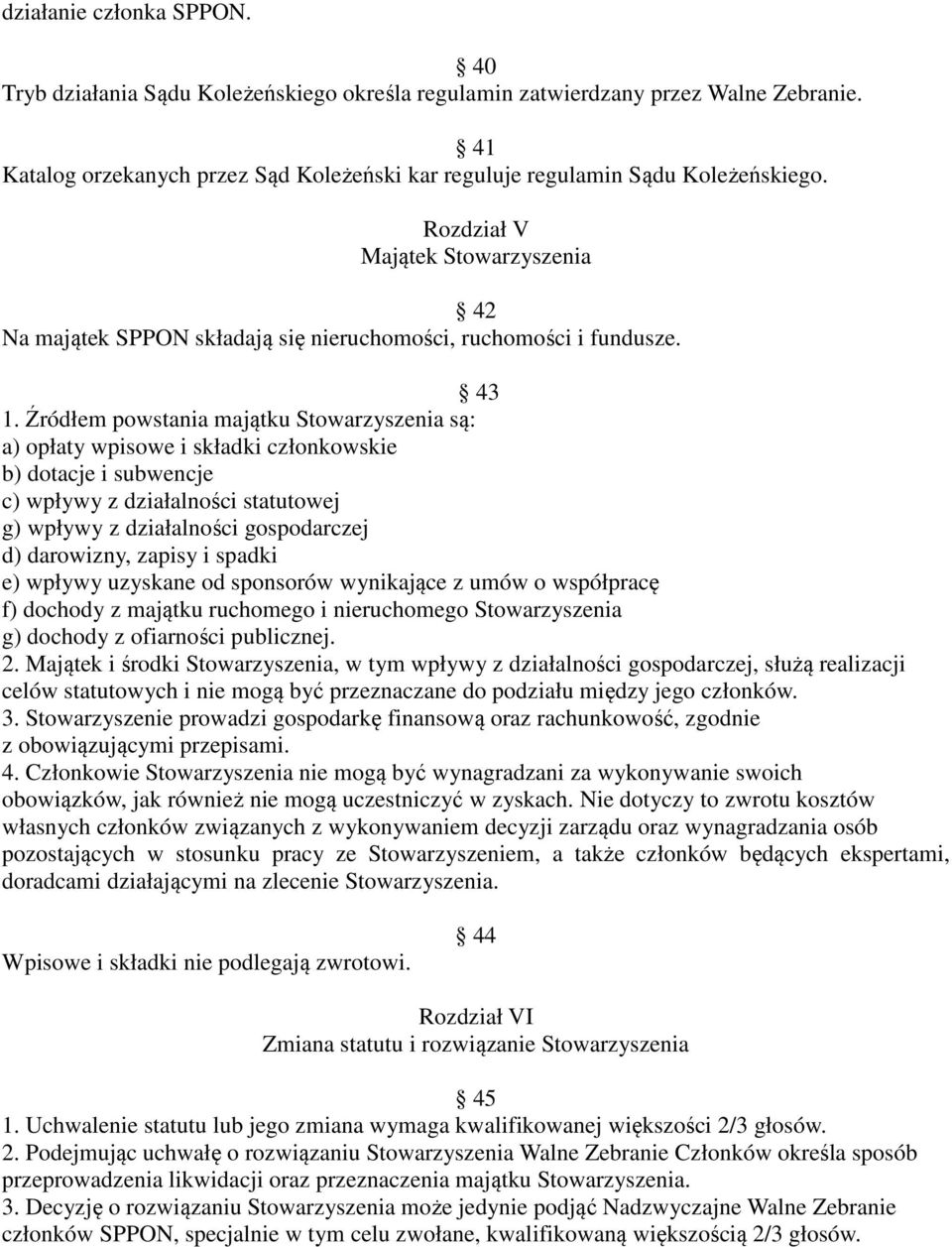 Źródłem powstania majątku Stowarzyszenia są: a) opłaty wpisowe i składki członkowskie b) dotacje i subwencje c) wpływy z działalności statutowej g) wpływy z działalności gospodarczej d) darowizny,