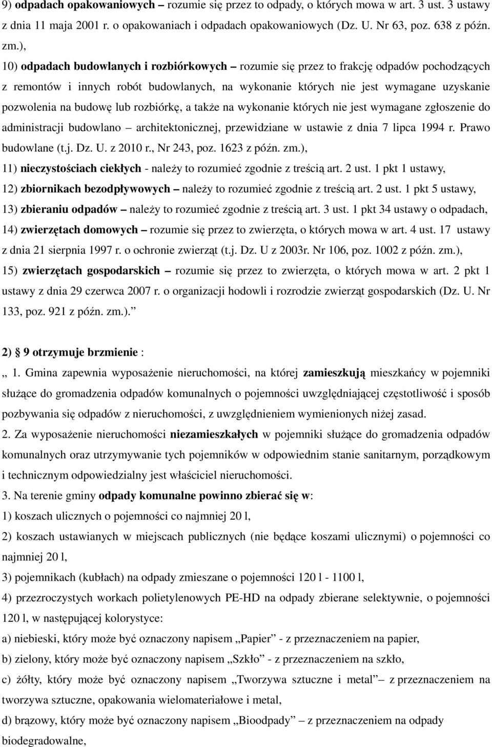 budowę lub rozbiórkę, a takŝe na wykonanie których nie jest wymagane zgłoszenie do administracji budowlano architektonicznej, przewidziane w ustawie z dnia 7 lipca 1994 r. Prawo budowlane (t.j. Dz. U.