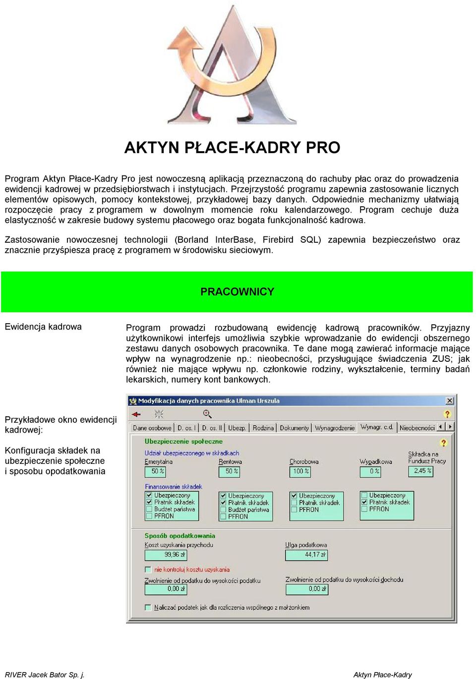 Odpowiednie mechanizmy ułatwiają rozpoczęcie pracy z programem w dowolnym momencie roku kalendarzowego.