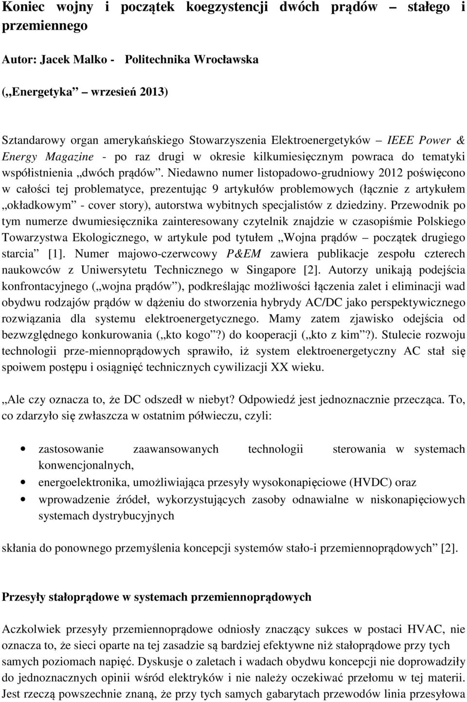 Niedawno numer listopadowo-grudniowy 2012 poświęcono w całości tej problematyce, prezentując 9 artykułów problemowych (łącznie z artykułem okładkowym - cover story), autorstwa wybitnych specjalistów