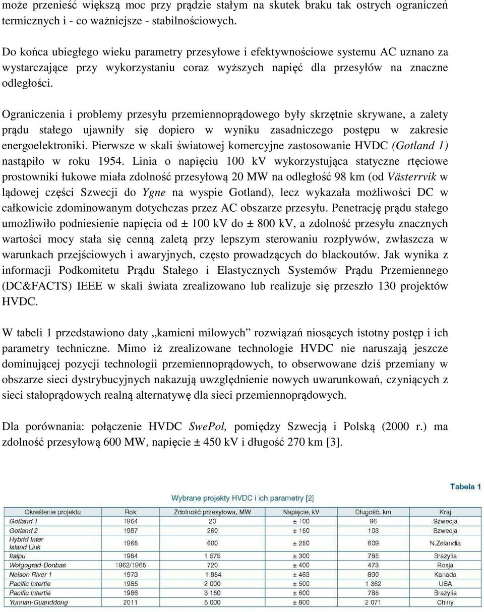 Ograniczenia i problemy przesyłu przemiennoprądowego były skrzętnie skrywane, a zalety prądu stałego ujawniły się dopiero w wyniku zasadniczego postępu w zakresie energoelektroniki.