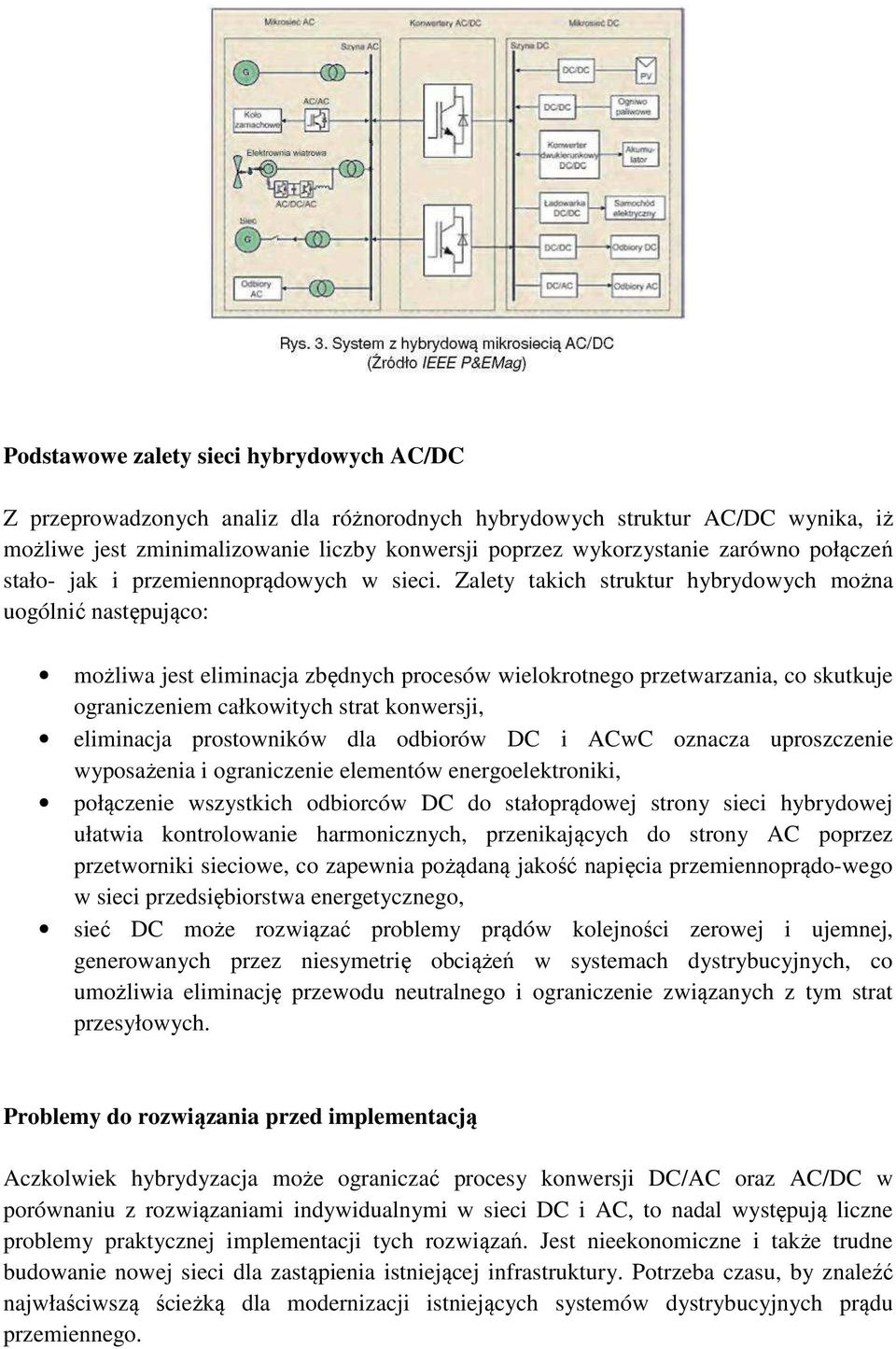 Zalety takich struktur hybrydowych można uogólnić następująco: możliwa jest eliminacja zbędnych procesów wielokrotnego przetwarzania, co skutkuje ograniczeniem całkowitych strat konwersji, eliminacja