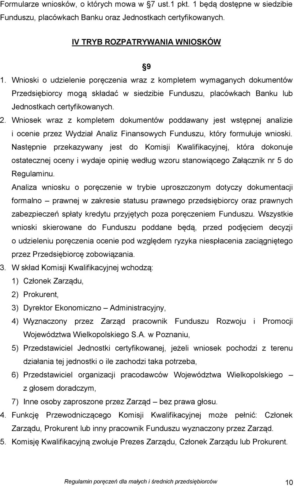 Wniosek wraz z kompletem dokumentów poddawany jest wstępnej analizie i ocenie przez Wydział Analiz Finansowych Funduszu, który formułuje wnioski.