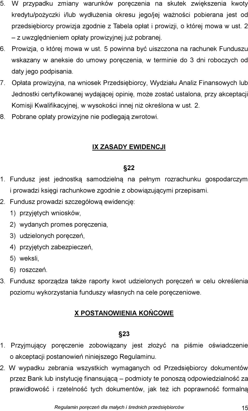 5 powinna być uiszczona na rachunek Funduszu wskazany w aneksie do umowy poręczenia, w terminie do 3 dni roboczych od daty jego podpisania. 7.