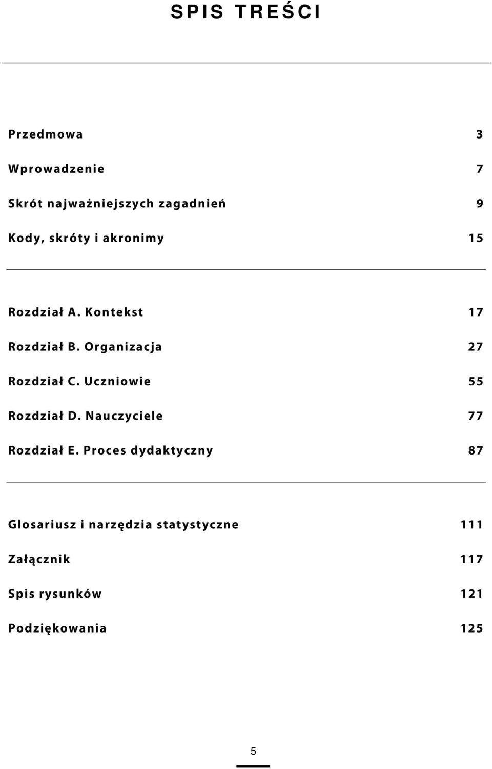 Uczniowie 55 Rozdział D. Nauczyciele 77 Rozdział E.