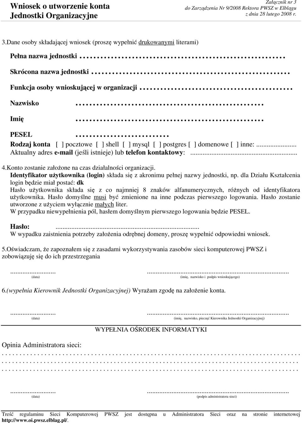 .. Aktualny adres e-mail (jeśli istnieje) lub telefon kontaktowy:... 4.Konto zostanie założone na czas działalności organizacji.