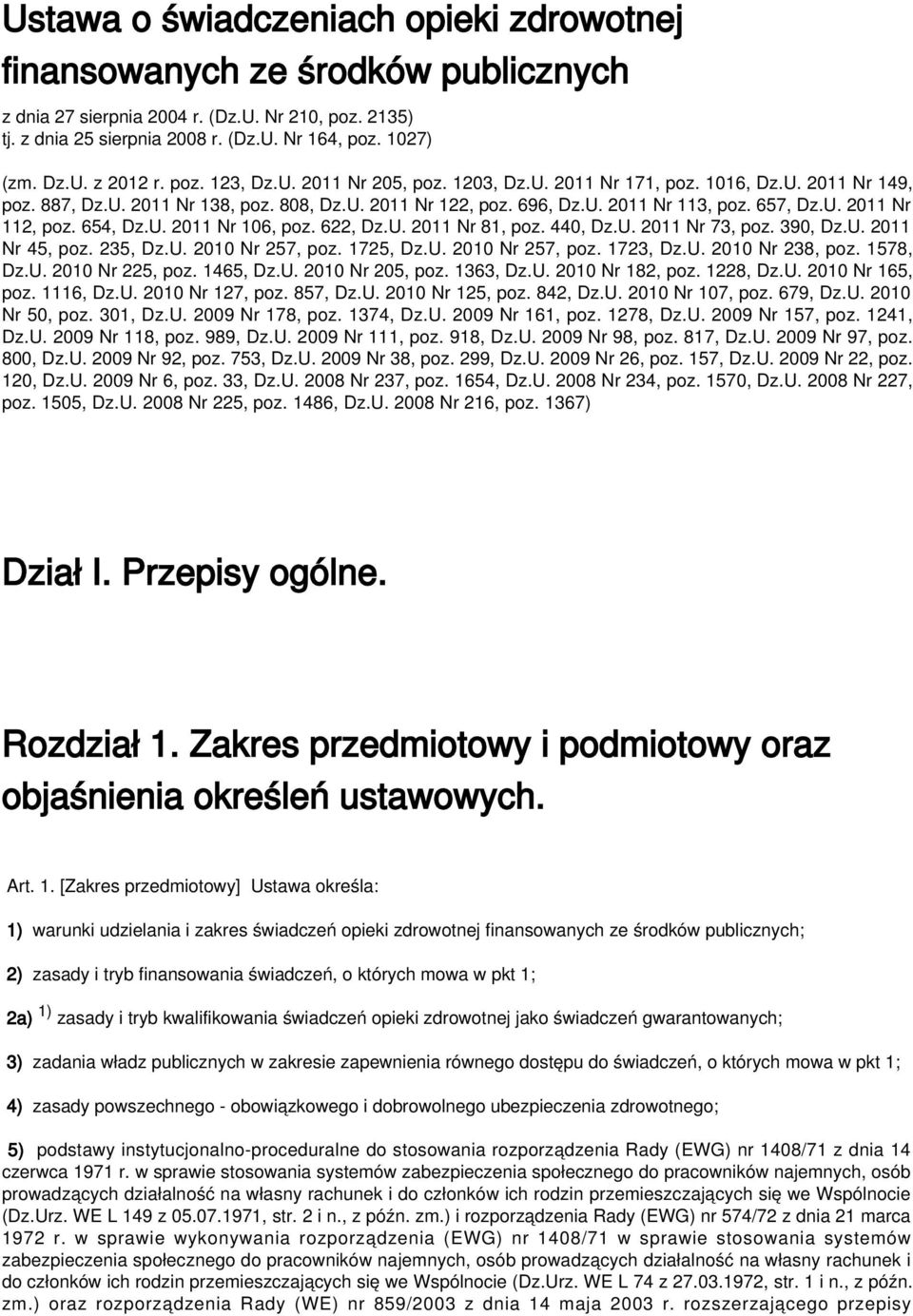 654, Dz.U. 2011 Nr 106, poz. 622, Dz.U. 2011 Nr 81, poz. 440, Dz.U. 2011 Nr 73, poz. 390, Dz.U. 2011 Nr 45, poz. 235, Dz.U. 2010 Nr 257, poz. 1725, Dz.U. 2010 Nr 257, poz. 1723, Dz.U. 2010 Nr 238, poz.