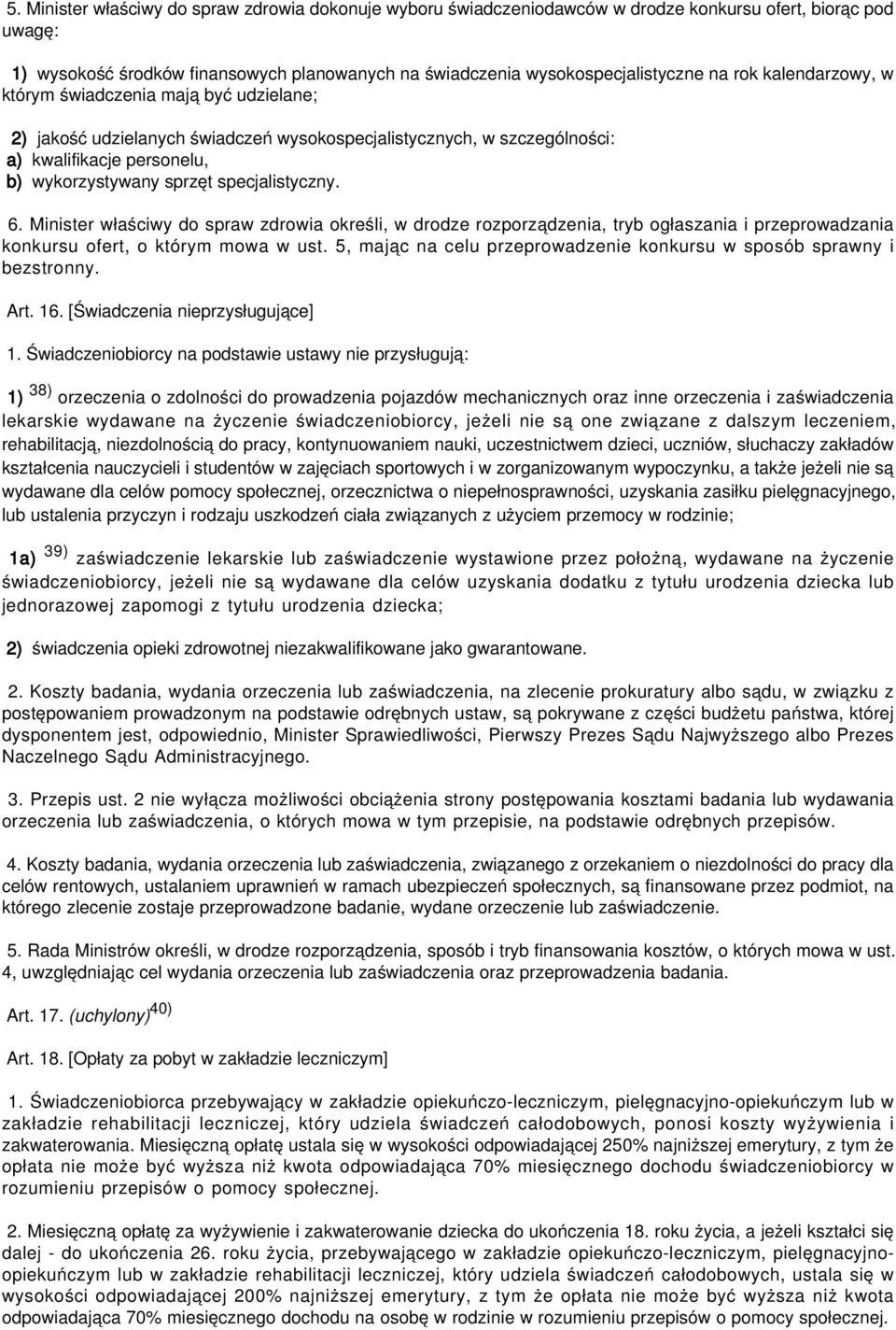 specjalistyczny. 6. Minister właściwy do spraw zdrowia określi, w drodze rozporządzenia, tryb ogłaszania i przeprowadzania konkursu ofert, o którym mowa w ust.