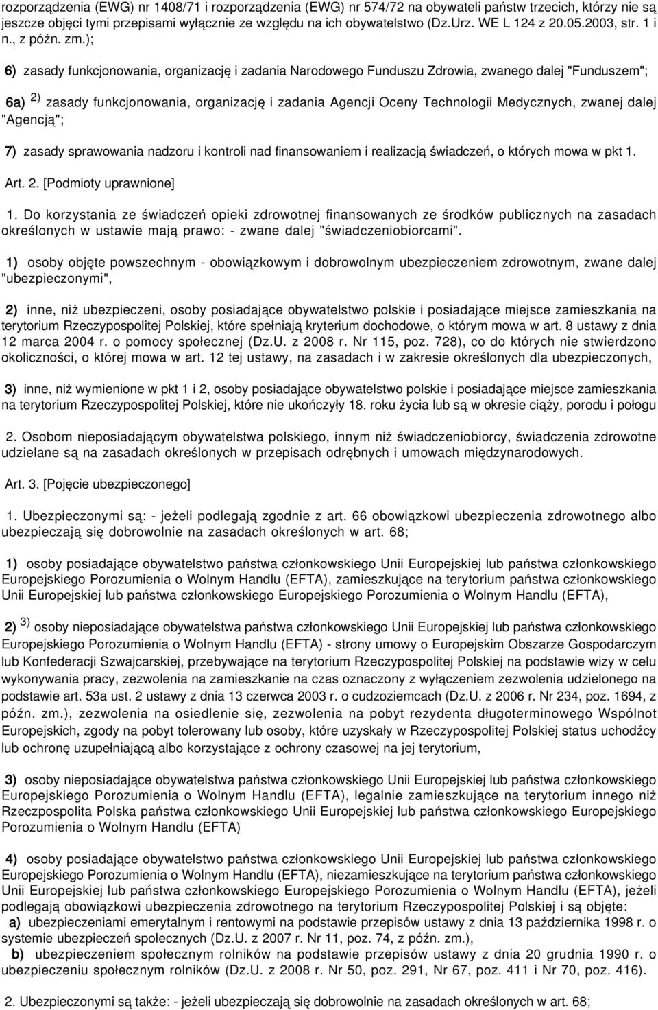 ); 6) zasady funkcjonowania, organizację i zadania Narodowego Funduszu Zdrowia, zwanego dalej "Funduszem"; 6a) 2) zasady funkcjonowania, organizację i zadania Agencji Oceny Technologii Medycznych,