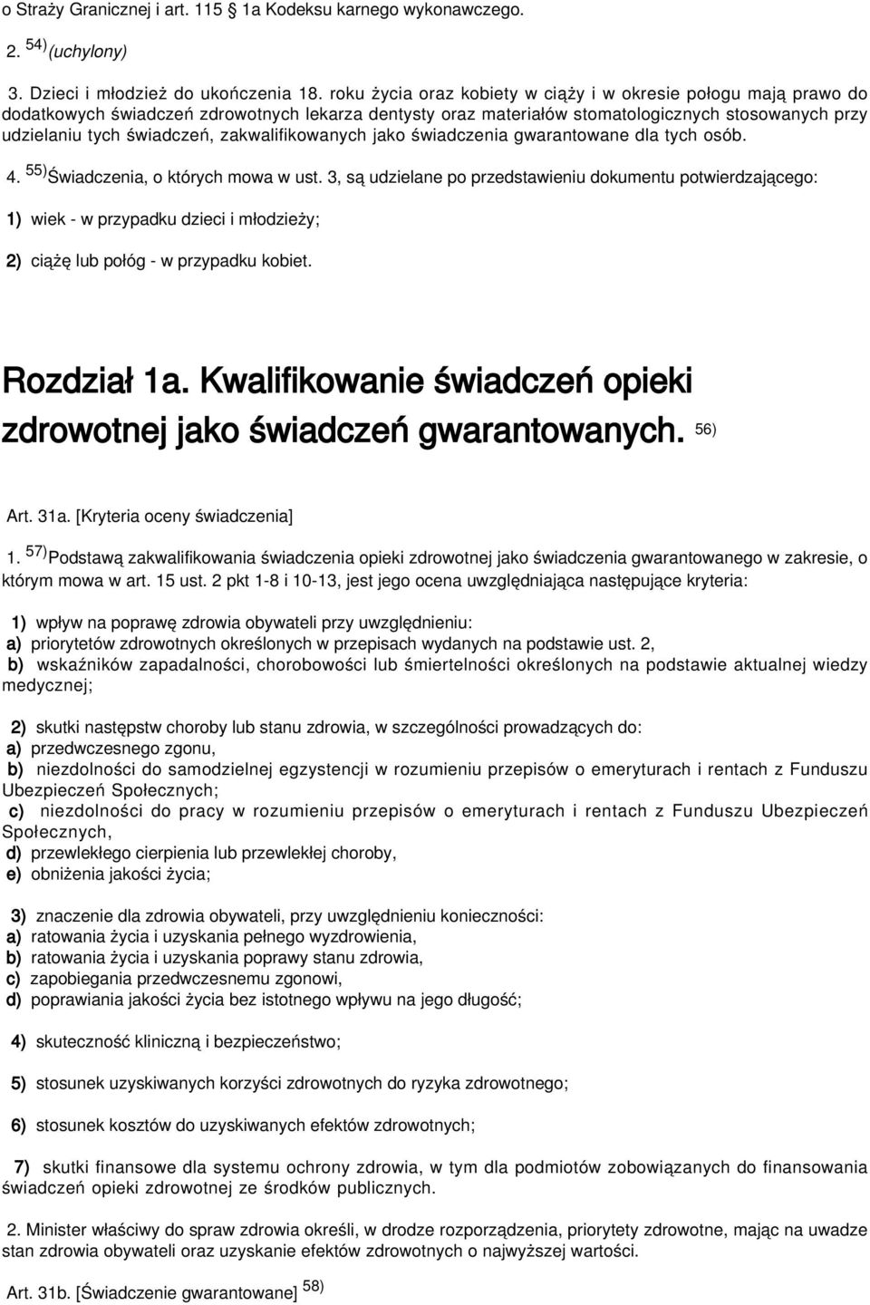 zakwalifikowanych jako świadczenia gwarantowane dla tych osób. 4. 55) Świadczenia, o których mowa w ust.