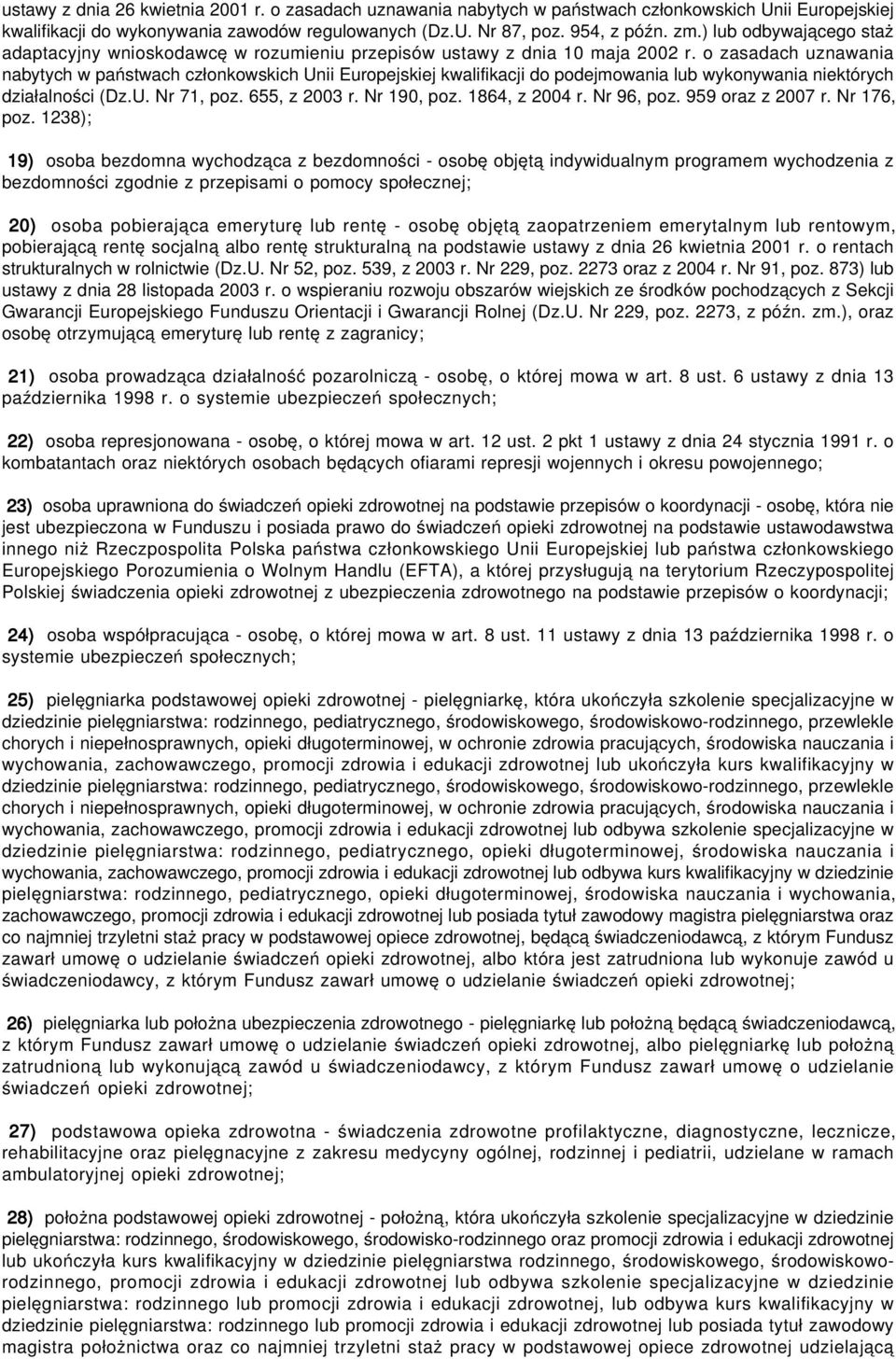 o zasadach uznawania nabytych w państwach członkowskich Unii Europejskiej kwalifikacji do podejmowania lub wykonywania niektórych działalności (Dz.U. Nr 71, poz. 655, z 2003 r. Nr 190, poz.