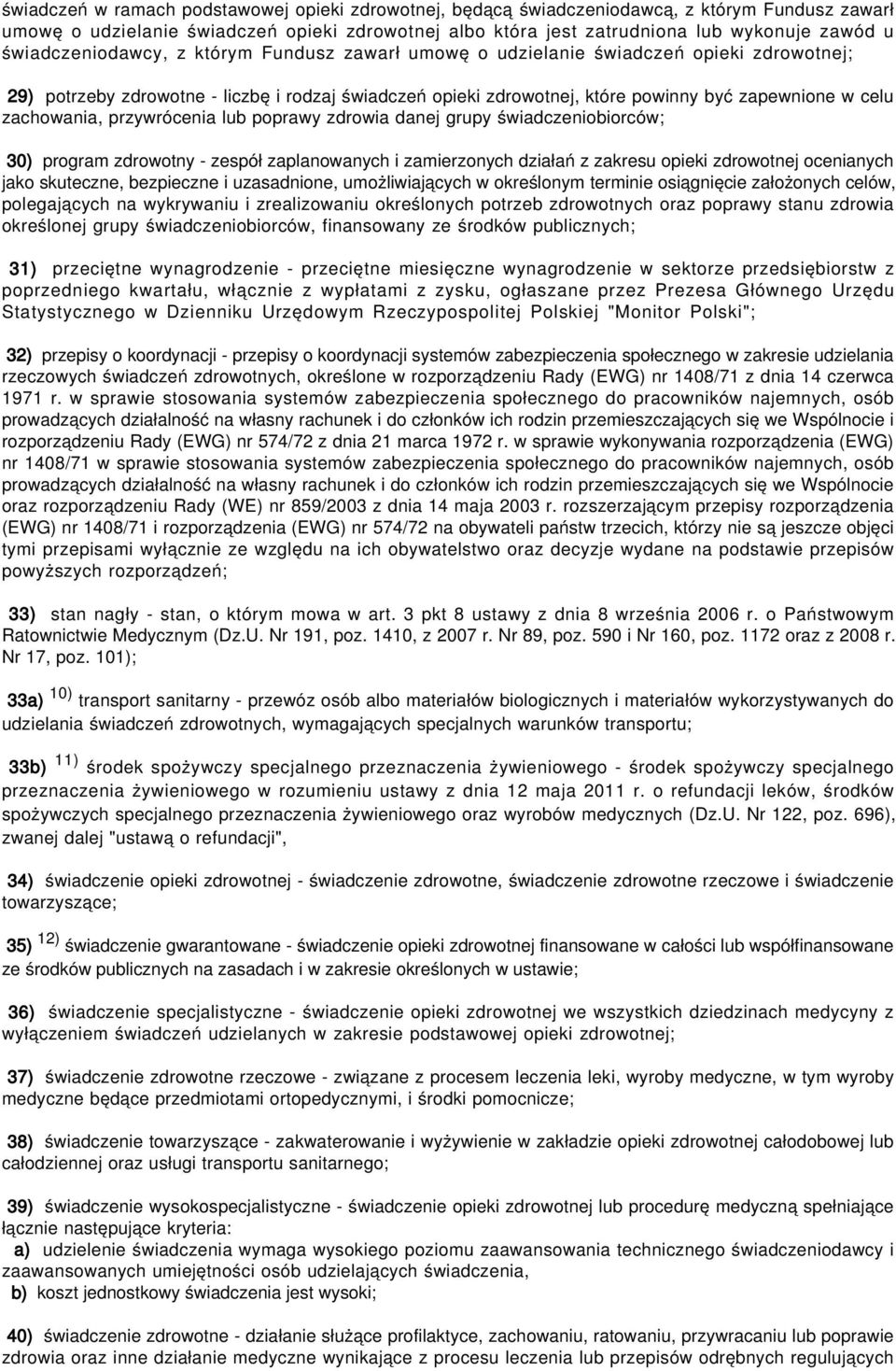 zachowania, przywrócenia lub poprawy zdrowia danej grupy świadczeniobiorców; 30) program zdrowotny - zespół zaplanowanych i zamierzonych działań z zakresu opieki zdrowotnej ocenianych jako skuteczne,