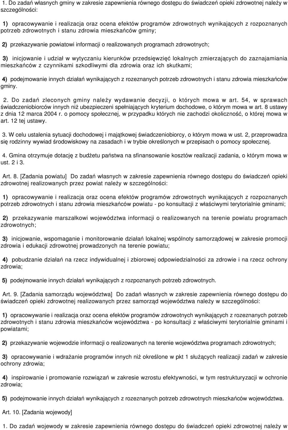 kierunków przedsięwzięć lokalnych zmierzających do zaznajamiania mieszkańców z czynnikami szkodliwymi dla zdrowia oraz ich skutkami; 4) podejmowanie innych działań wynikających z rozeznanych potrzeb