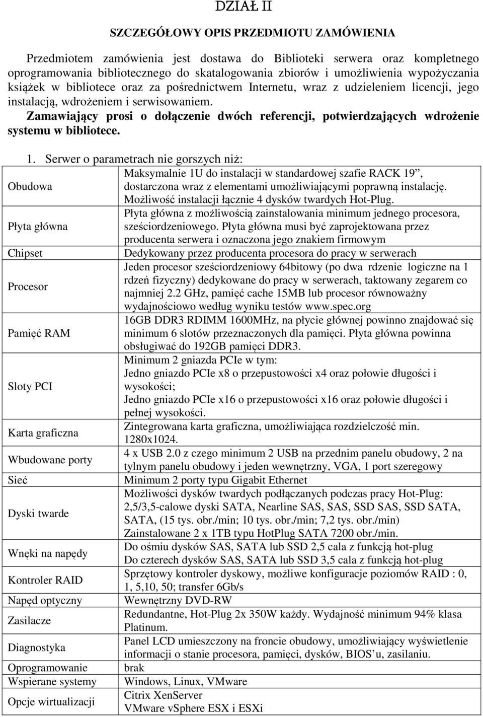 Zamawiający prosi o dołączenie dwóch referencji, potwierdzających wdrożenie systemu w bibliotece. 1.