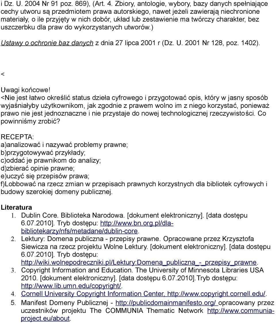 twórczy charakter, bez uszczerbku dla praw do wykorzystanych utworów.) Ustawy o ochronie baz danych z dnia 27 lipca 2001 r (Dz. U. 2001 Nr 128, poz. 1402). < Uwagi końcowe!