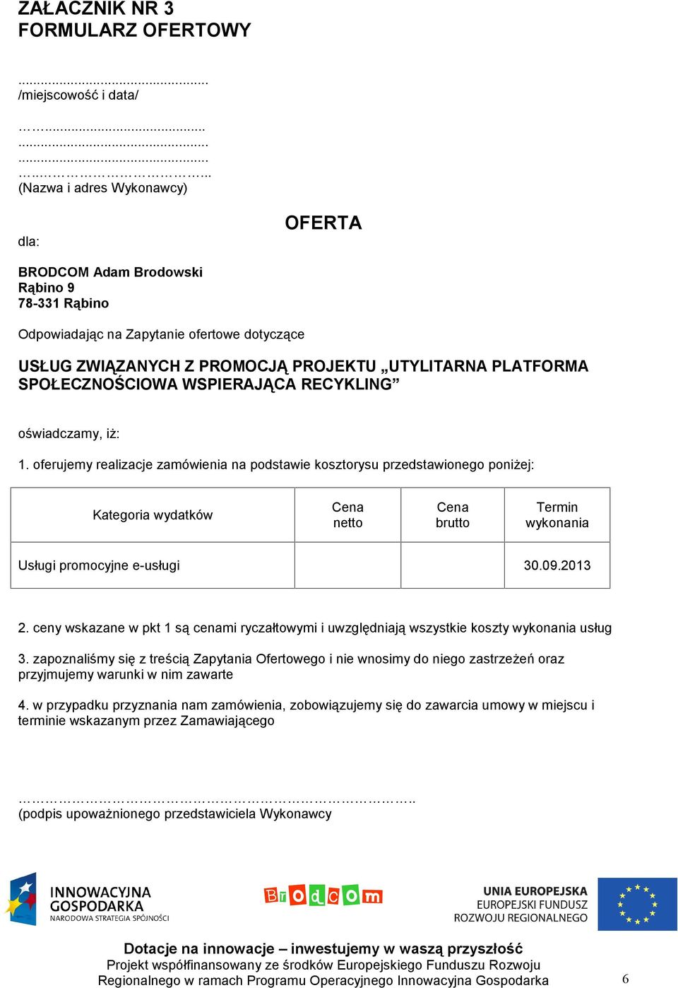 PLATFORMA SPOŁECZNOŚCIOWA WSPIERAJĄCA RECYKLING oświadczamy, iż: 1.