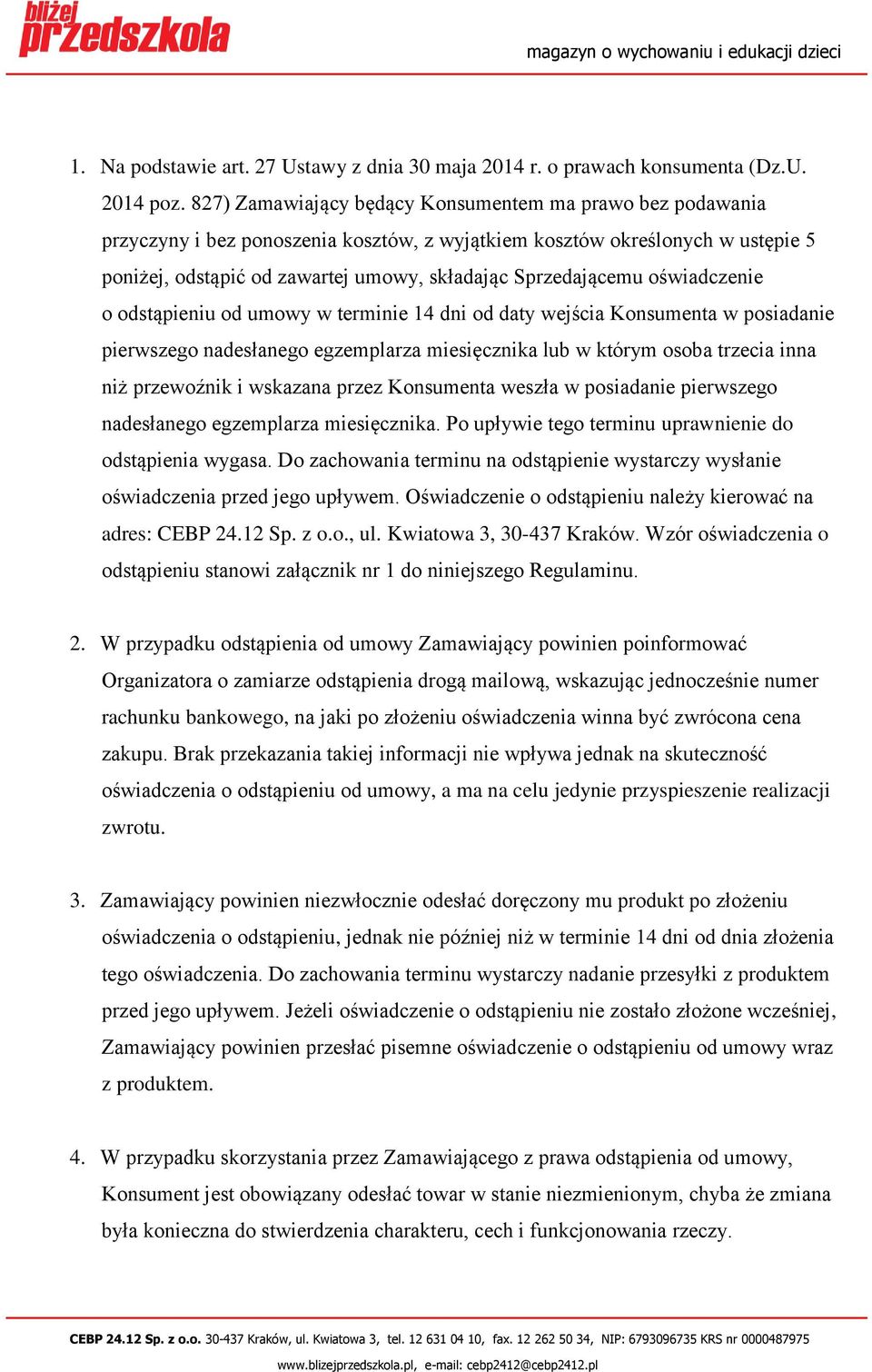 oświadczenie o odstąpieniu od umowy w terminie 14 dni od daty wejścia Konsumenta w posiadanie pierwszego nadesłanego egzemplarza miesięcznika lub w którym osoba trzecia inna niż przewoźnik i wskazana