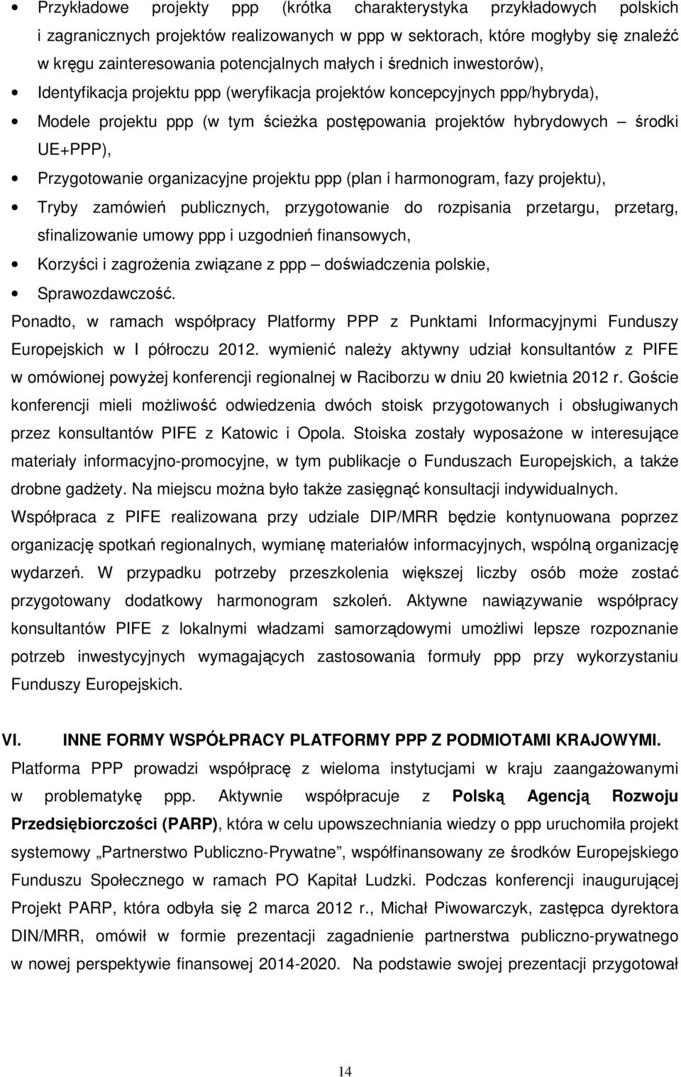 Przygotowanie organizacyjne projektu ppp (plan i harmonogram, fazy projektu), Tryby zamówień publicznych, przygotowanie do rozpisania przetargu, przetarg, sfinalizowanie umowy ppp i uzgodnień