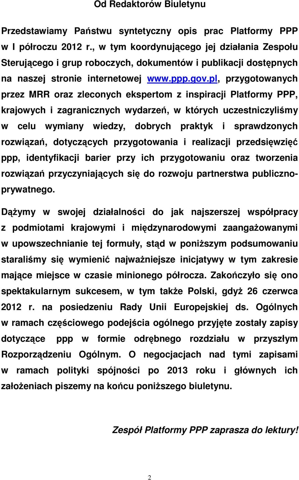 pl, przygotowanych przez MRR oraz zleconych ekspertom z inspiracji Platformy PPP, krajowych i zagranicznych wydarzeń, w których uczestniczyliśmy w celu wymiany wiedzy, dobrych praktyk i sprawdzonych