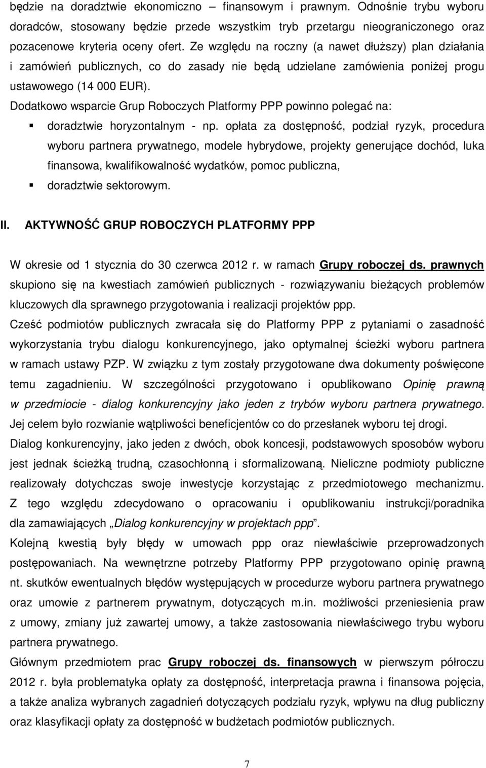 Dodatkowo wsparcie Grup Roboczych Platformy PPP powinno polegać na: doradztwie horyzontalnym - np.