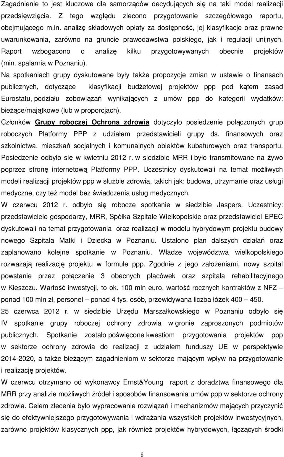 Raport wzbogacono o analizę kilku przygotowywanych obecnie projektów (min. spalarnia w Poznaniu).