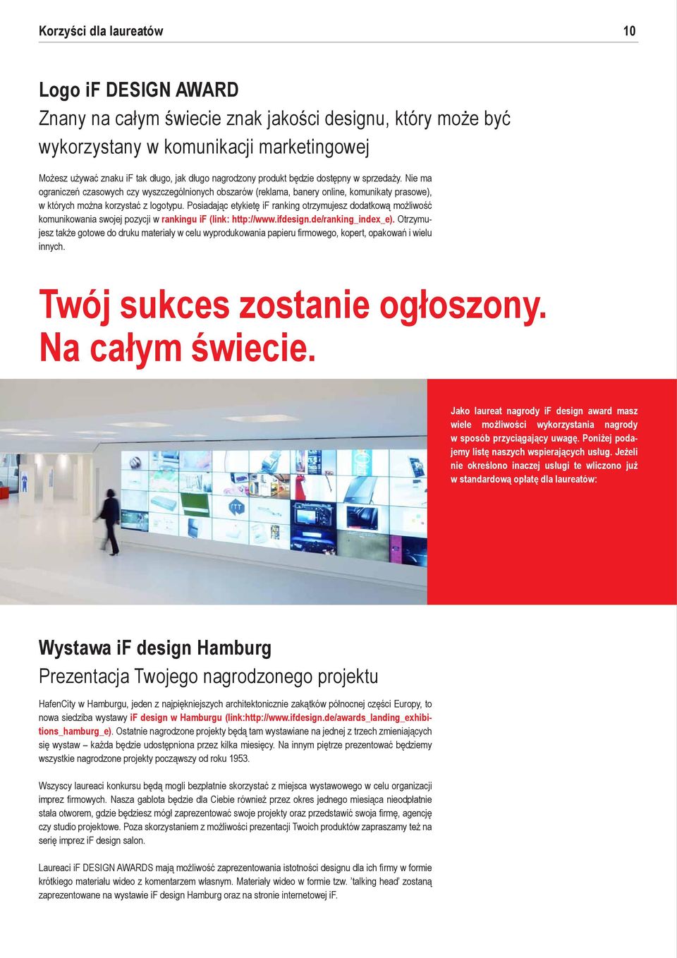 Posiadając etykietę if ranking otrzymujesz dodatkową możliwość komunikowania swojej pozycji w rankingu if (link: http://www.ifdesign.de/ranking_index_e).
