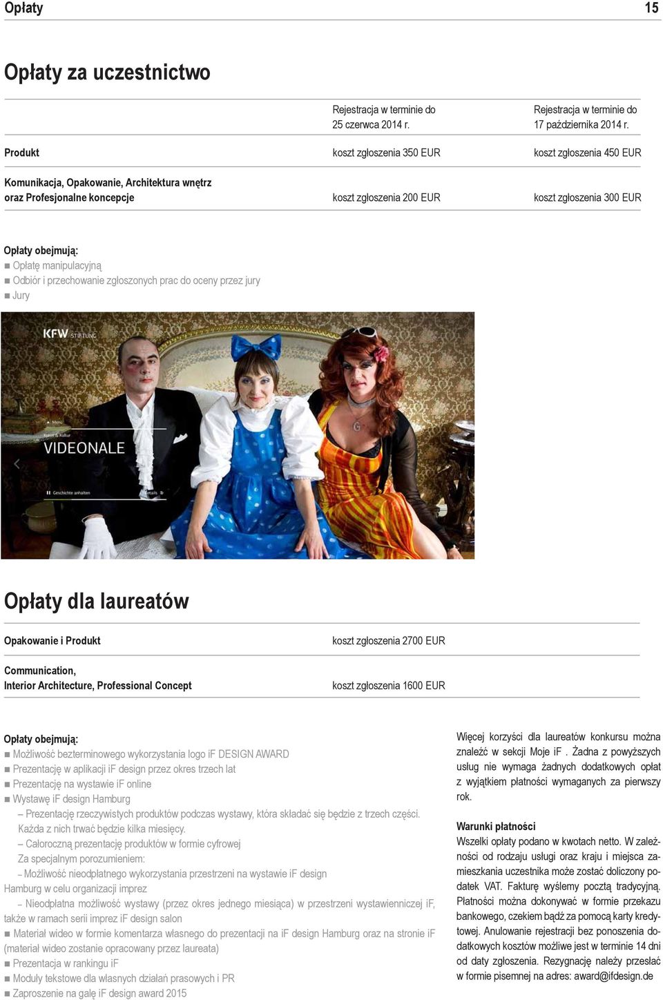 Opłatę manipulacyjną Odbiór i przechowanie zgłoszonych prac do oceny przez jury Jury Opłaty dla laureatów Opakowanie i Produkt Communication, Interior Architecture, Professional Concept koszt