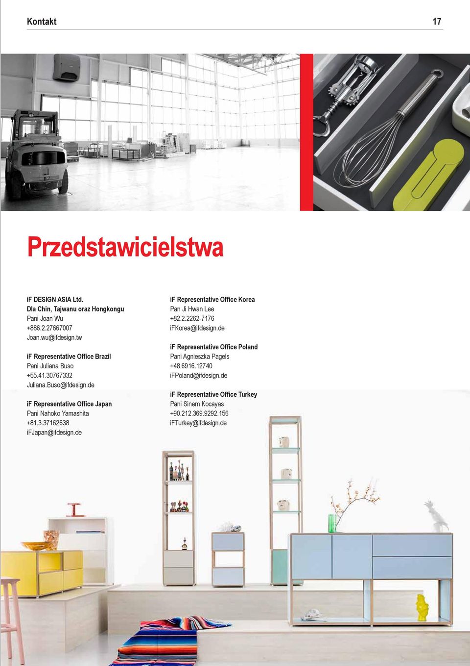 de if Representative Office Japan Pani Nahoko Yamashita +81.3.37162638 ifjapan@ifdesign.de if Representative Office Korea Pan Ji Hwan Lee +82.2.2262-7176 ifkorea@ifdesign.