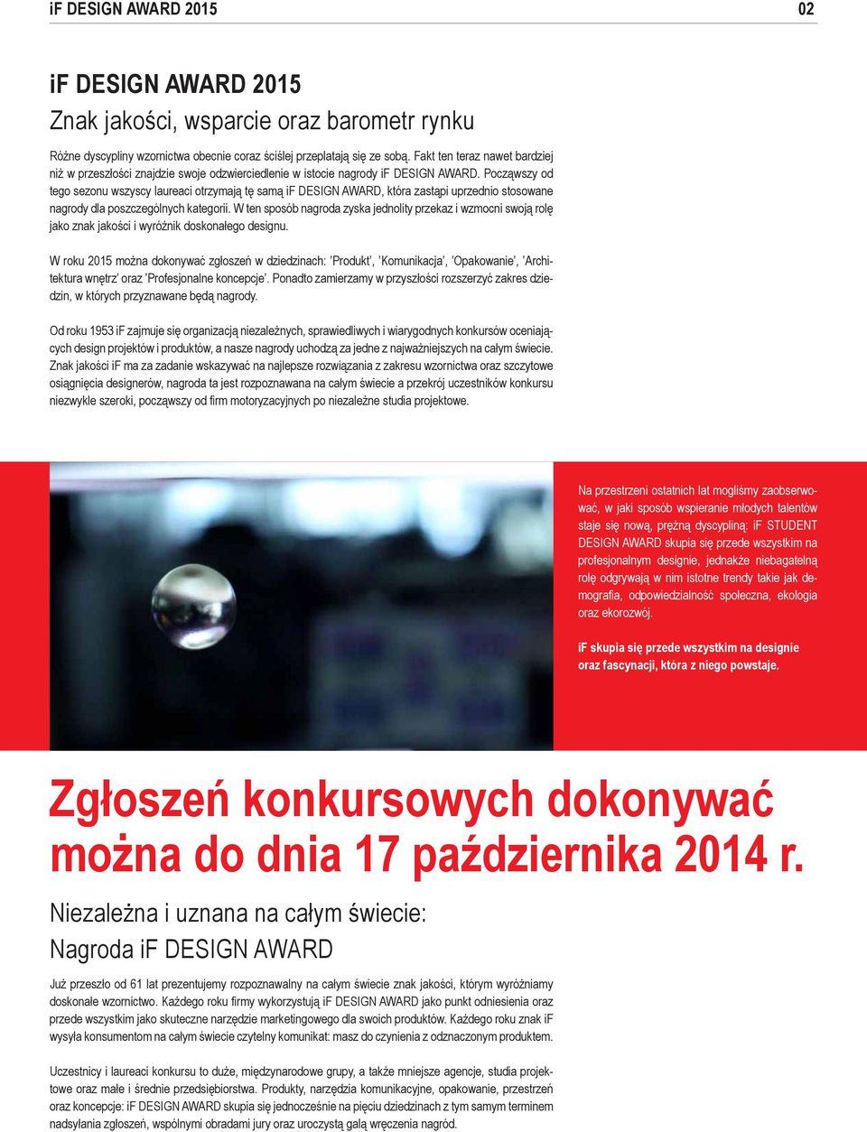 Począwszy od tego sezonu wszyscy laureaci otrzymają tę samą if DESIGN AWARD, która zastąpi uprzednio stosowane nagrody dla poszczególnych kategorii.