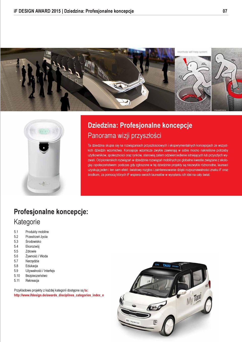 Koncepcje wzornicze zwykle zawierają w sobie mocno nakreślone potrzeby użytkowników, społeczności oraz rynków, stanowią zatem odzwierciedlenie istniejących lub przyszłych wyzwań.